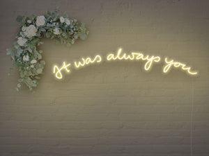 It was Always You Version 2 LED Neon Sign