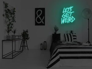 Let's Get Weird Neon Sign