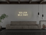 You Look Nice Today LED Neon Sign