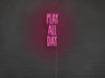 Play All Day LED Neon Sign