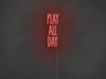 Play All Day LED Neon Sign