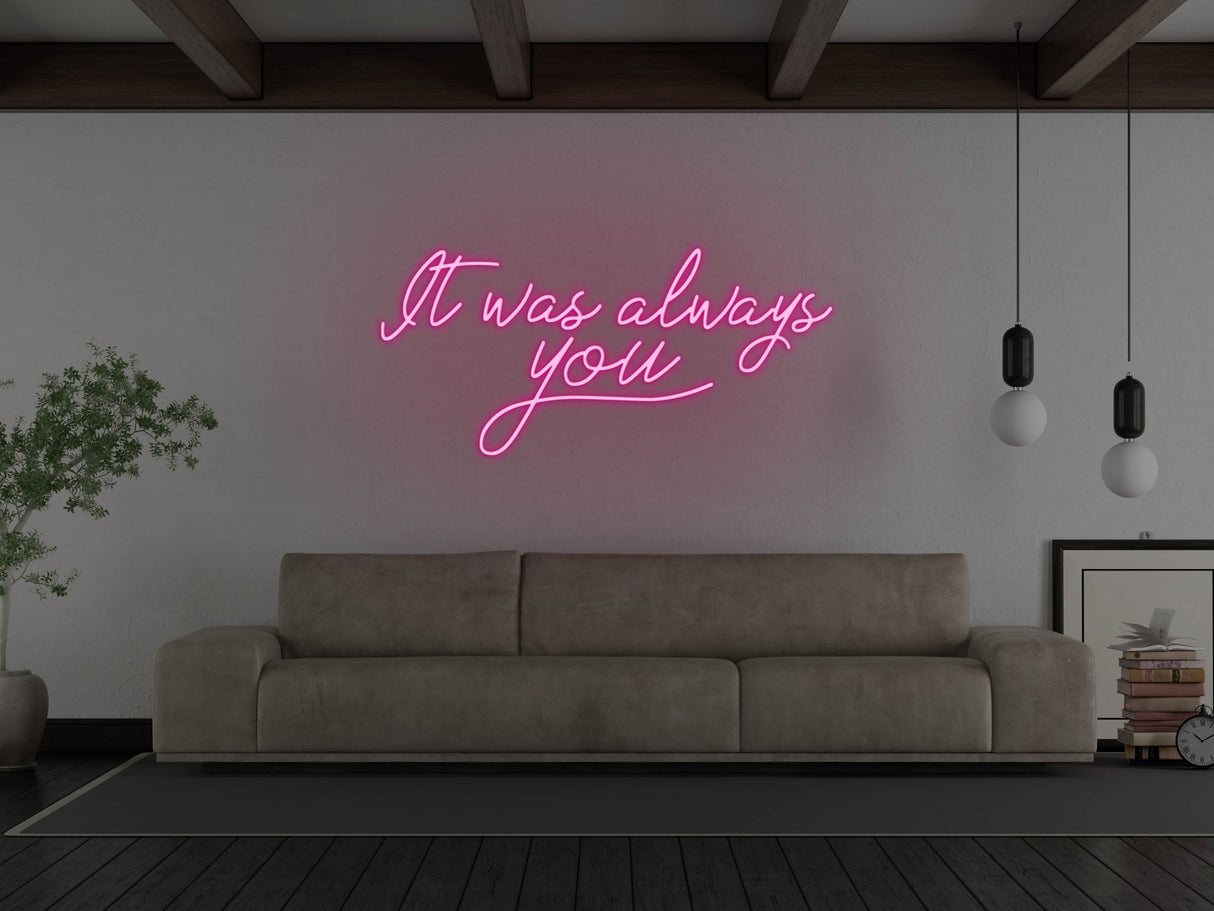 It Was Always You LED Neon Sign