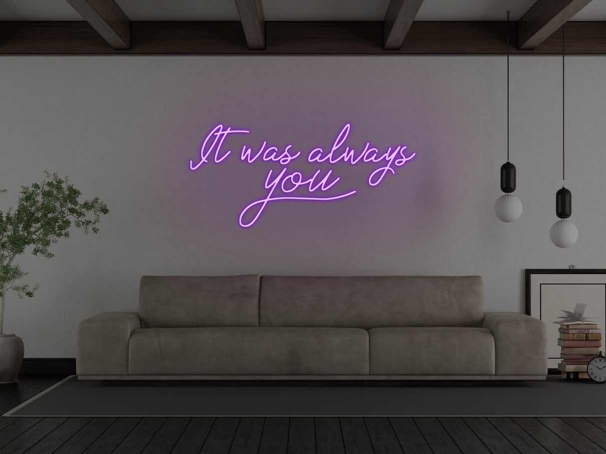 It Was Always You LED Neon Sign