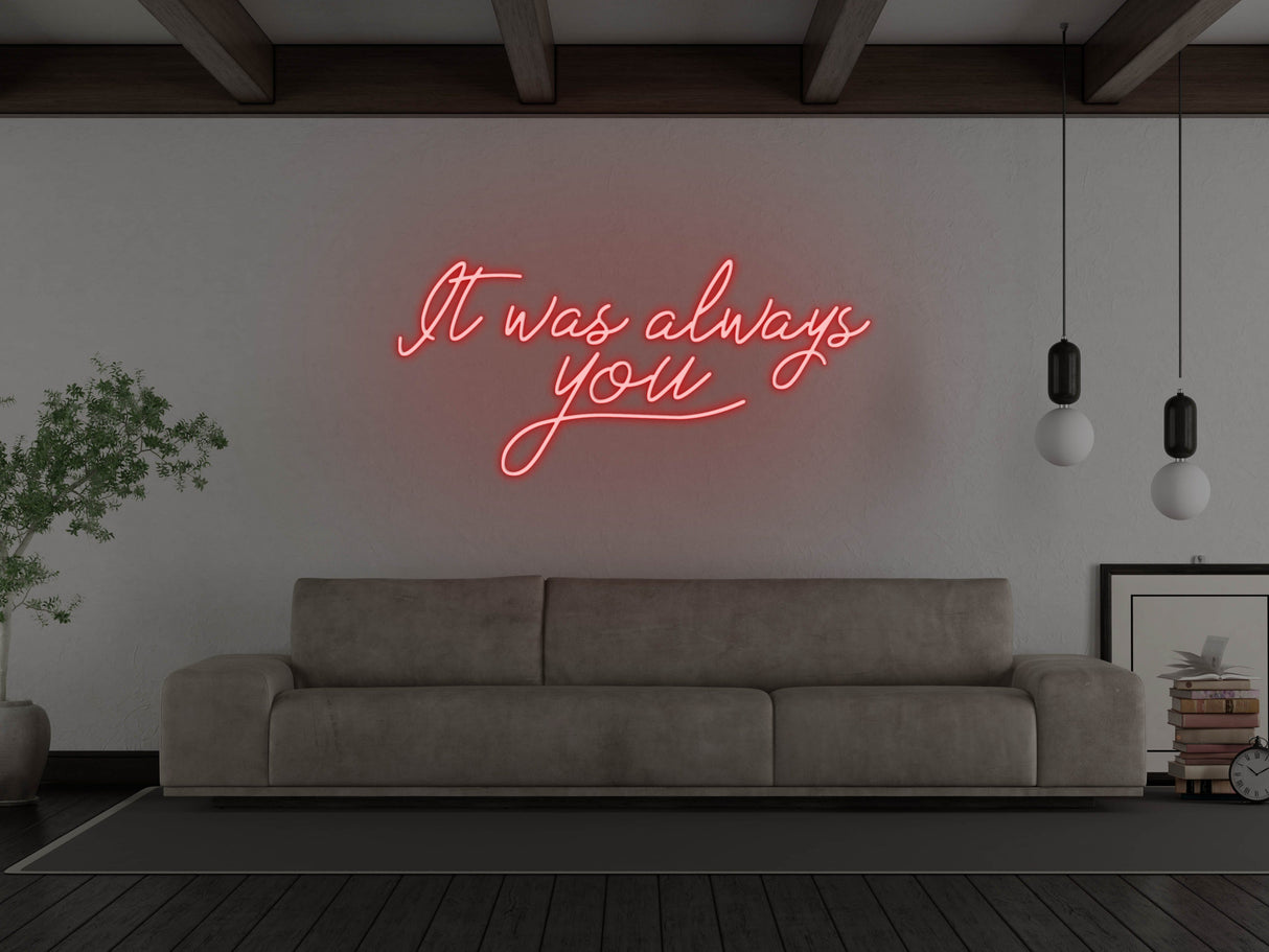 It Was Always You LED Neon Sign