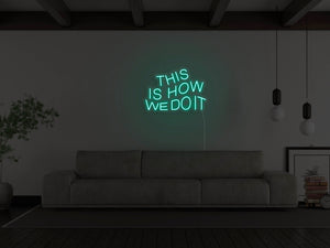This Is How We Do It LED Neon Sign