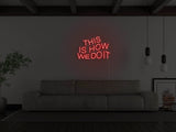 This Is How We Do It LED Neon Sign