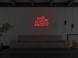 This Is How We Do It LED Neon Sign