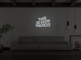 This Is How We Do It LED Neon Sign