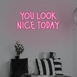 You Look Nice Today LED Neon Sign