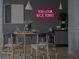 You Look Nice Today LED Neon Sign