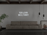 You Look Nice Today LED Neon Sign